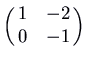 $\displaystyle \pmatrix{1 & -2\cr 0 & -1\cr}$