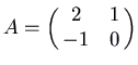 $\displaystyle A = \pmatrix{2 & 1\cr -1 & 0\cr}$