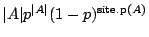 $ \vert A\vert p^{\vert A\vert} (1-p) ^{\mbox{\scriptsize site.p}(A)}$