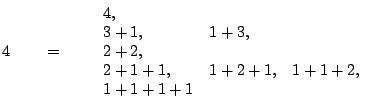 % latex2html id marker 3829
$\displaystyle 4 \qquad = \qquad
\begin{array}{lll...
...+1, & 1+3, &\\
2+2, && \\
2+1+1, & 1+2+1, & 1+1+2, \\
1+1+1+1 &&
\end{array}$