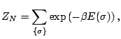 $\displaystyle Z_N = \sum_{\{\sigma\}} \exp\left(-\beta E(\sigma)\right),$