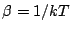 $ \beta = 1/kT$