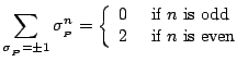 % latex2html id marker 4057
$\displaystyle \sum_{\sigma_{_P}=\pm1} \sigma_{_P}^...
...l} 0 & \mbox{ if $n$\ is odd}\\ 2 & \mbox{ if $n$\ is even} \end{array} \right.$