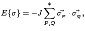 $\displaystyle E\{\sigma\} = -J \sum_{P,Q}^* \vec{\sigma_{_P}} \cdot \vec{\sigma_{_Q}},$