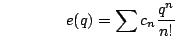 $\displaystyle \qquad \qquad e(q) = \sum c_n \frac{q^n}{n!}
$