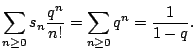 $\displaystyle \sum_{n\geq0} s_n \frac{q^n}{n!} = \sum_{n\geq0} q^n = \frac{1}{1-q}.$