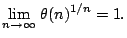 $\displaystyle { \lim_{ n \rightarrow \infty}} \; \theta(n) ^{1/n} = 1.
$