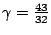 $ \gamma = \frac{43}{32}$