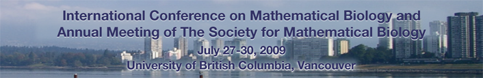 International Conference on Mathematical Biology and Annual Meeting of The Society for Mathematical Biology, July 27-30, 2009, UBC Vancouver