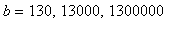 b = 130, 13000, 1300000