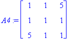 A4 := matrix([[1, 1, 5], [1, 1, 1], [5, 1, 1]])