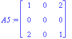 A5 := matrix([[1, 0, 2], [0, 0, 0], [2, 0, 1]])