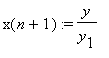 x(n+1) := y/y[1]