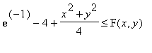 exp(-1)-4+(x^2+y^2)/4 <= F(x,y)
