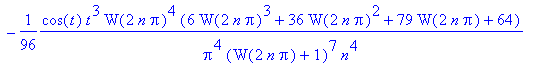 1/2*cos(t)*W(2*n*Pi)/Pi/(W(2*n*Pi)+1)/n-1/4*cos(t)*t*W(2*n*Pi)^2*(W(2*n*Pi)+2)/Pi^2/(W(2*n*Pi)+1)^3/n^2+1/16*cos(t)*t^2*W(2*n*Pi)^3*(2*W(2*n*Pi)^2+8*W(2*n*Pi)+9)/Pi^3/(W(2*n*Pi)+1)^5/n^3-1/96*cos(t)*t^...