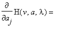diff(H(v,a,lambda),a[j]) = ``