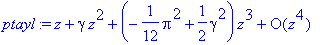 ptayl := series(1*z+gamma*z^2+(-1/12*Pi^2+1/2*gamma^2)*z^3+O(z^4),z,4)