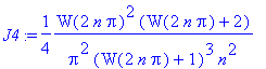 J4 := 1/4*W(2*n*Pi)^2*(W(2*n*Pi)+2)/Pi^2/(W(2*n*Pi)+1)^3/n^2+1/8/Pi^2*W(2*n*Pi)^3*(2*W(2*n*Pi)^2+8*W(2*n*Pi)+9)/(W(2*n*Pi)+1)^5/n^3+1/32*W(2*n*Pi)^4*(6*W(2*n*Pi)^3+36*W(2*n*Pi)^2+79*W(2*n*Pi)+64)*(Pi^2...