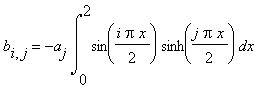 b[i,j] = -a[j]*int(sin(i*Pi*x/2)*sinh(j*Pi*x/2),x = 0 .. 2)