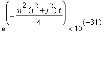exp(-Pi^2*(i^2+j^2)/4*t) < 10^(-31)