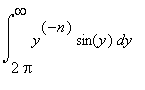 int(y^(-n)*sin(y),y = 2*Pi .. infinity)