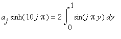 a[j]*sinh(10*j*Pi) = 2*int(sin(j*Pi*y),y = 0 .. 1)