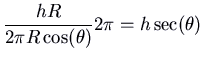 $ \displaystyle \frac{hR }{2 \pi R \cos (\theta)} 2 \pi = h \sec (\theta)$