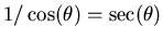 $1/\cos (\theta) = \sec (\theta)$