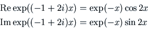 \begin{displaymath} \vcenter{\openup.7ex\mathsurround=0pt
\ialign{\strut\hfil$...
...cr
{\rm Im }\exp((-1+2i) x) &= \exp(-x) \sin 2x \cr\crcr}}  \end{displaymath}