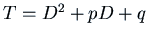 $T = D^2 + p D + q$
