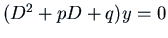 $(D^2 + p D + q) y = 0$