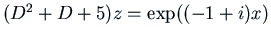 $(D^2 + D + 5) z = \exp((-1+i)x)$