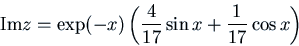 \begin{displaymath}{\rm Im }z = \exp(-x) \left( \frac{4}{17} \sin x + \frac{1}{17}\cos x\right)
\end{displaymath}