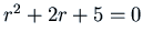 $r^2 + 2 r + 5 = 0$