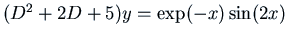 $(D^2 + 2 D + 5) y = \exp(-x) \sin (2 x)$