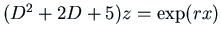 $(D^2 + 2 D + 5) z = \exp(r x)$