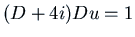 $ (D + 4 i) D u = 1$