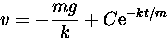\begin{displaymath}
v = -\frac{mg}{k} + C {\rm e}^{-k t/m} \end{displaymath}