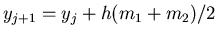 $y_{j+1} = y_j + h (m_1 + m_2)/2 $