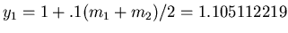 $y_1 = 1 + .1 (m_1+m_2)/2 = 1.105112219$