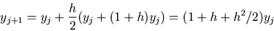 \begin{displaymath}y_{j+1} = y_j + \frac{h}{2}(y_j + (1+h) y_j) = (1 + h + h^2/2) y_j \end{displaymath}