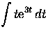$\displaystyle\int t {\rm e}^{3 t}\, dt$