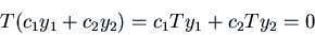 \begin{displaymath}T(c_1 y_1 + c_2 y_2) = c_1 Ty_1 + c_2 Ty_2 = 0\end{displaymath}