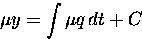 \begin{displaymath}
\mu y = \int \mu q \, dt + C \end{displaymath}
