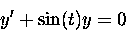 \begin{displaymath}
y' + \sin( t) y = 0\end{displaymath}