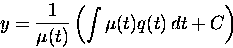 \begin{displaymath}
y = \frac{1}{\mu(t)} \left( \int \mu(t) q(t)\, dt + C\right)\end{displaymath}