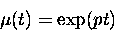\begin{displaymath}
\mu(t) = \exp(p t) \end{displaymath}