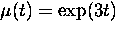 $\mu(t) = \exp(3 t)$