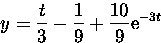 \begin{displaymath}
y = \frac{t}{3} - \frac{1}{9} + \frac{10}{9} {\rm e}^{-3 t}\end{displaymath}