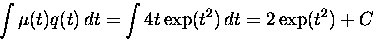 \begin{displaymath}
\int \mu(t) q(t)\, dt = \int 4 t \exp(t^2)\, dt = 2 \exp(t^2) + C \end{displaymath}